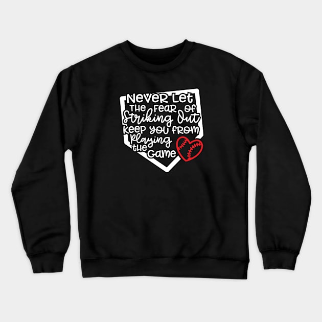 Never Let The Fear Of Striking Out Keep You From Playing The Game Baseball Softball Crewneck Sweatshirt by GlimmerDesigns